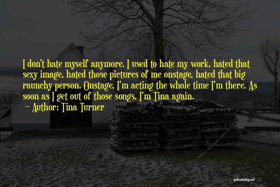 Hate To Work Quotes By Tina Turner