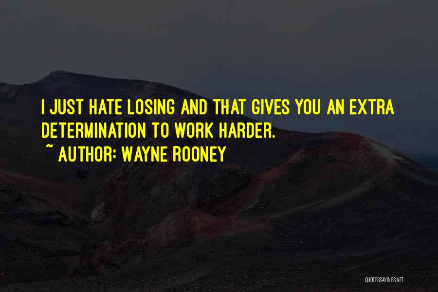 Hate To Work Quotes By Wayne Rooney