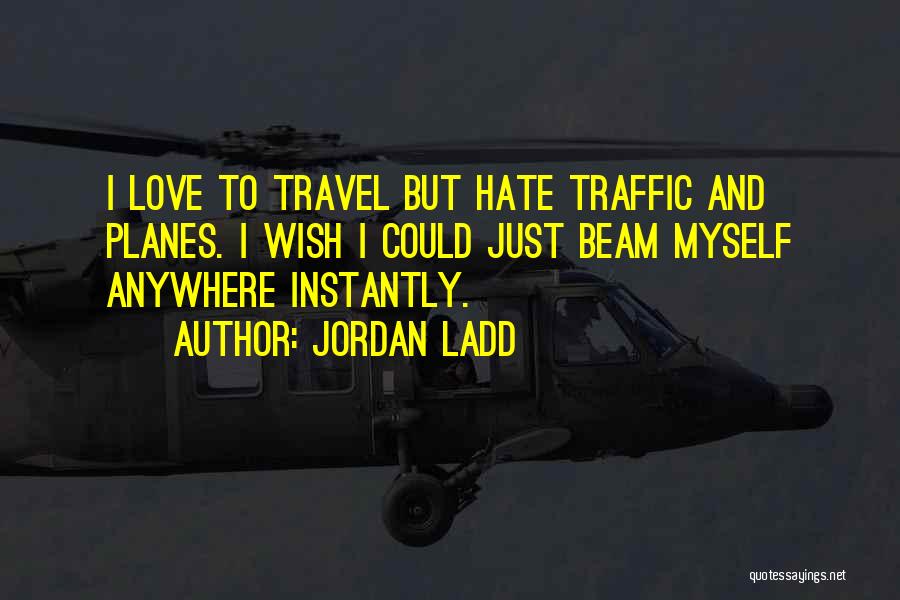 Hate Traffic Quotes By Jordan Ladd