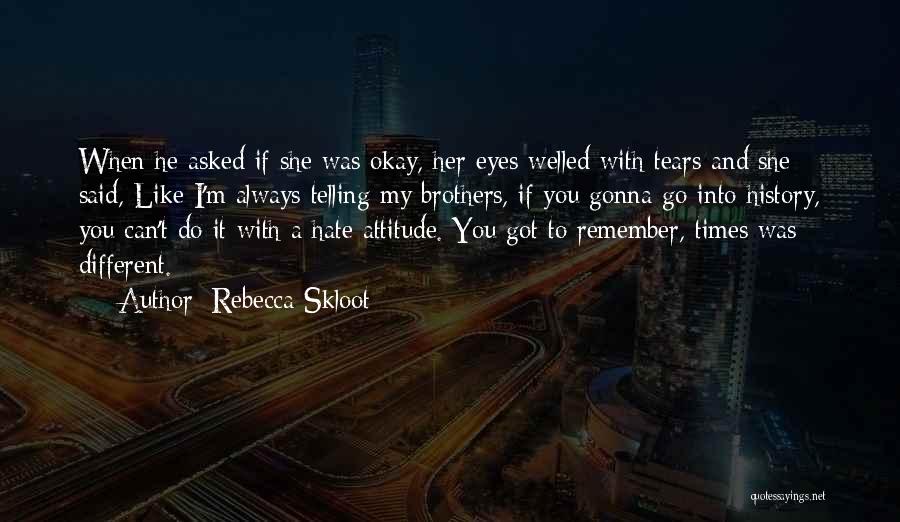 Hate U Attitude Quotes By Rebecca Skloot