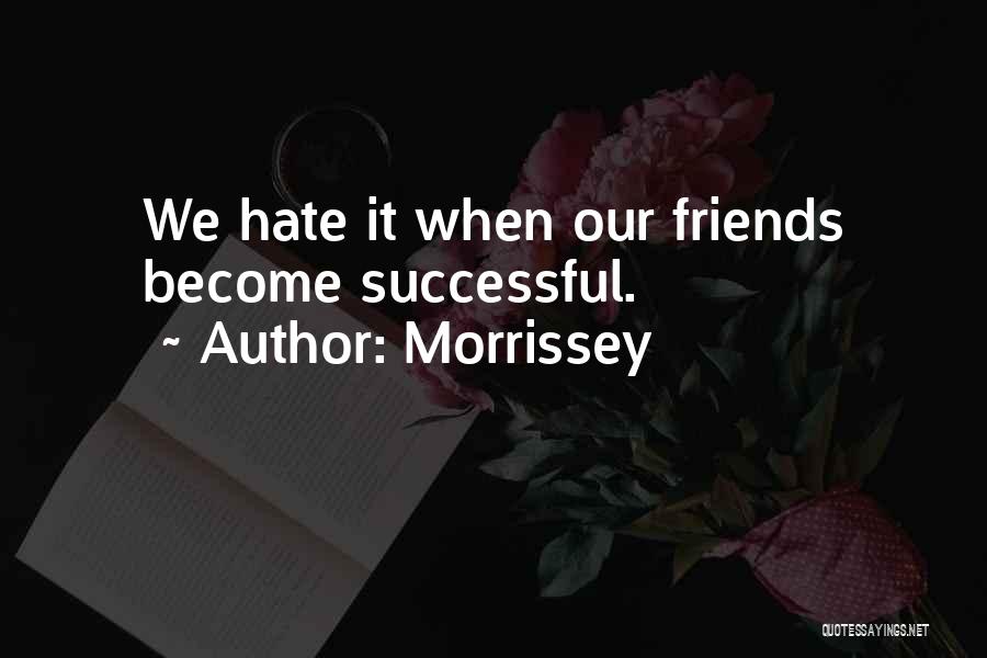 Hate U Friends Quotes By Morrissey