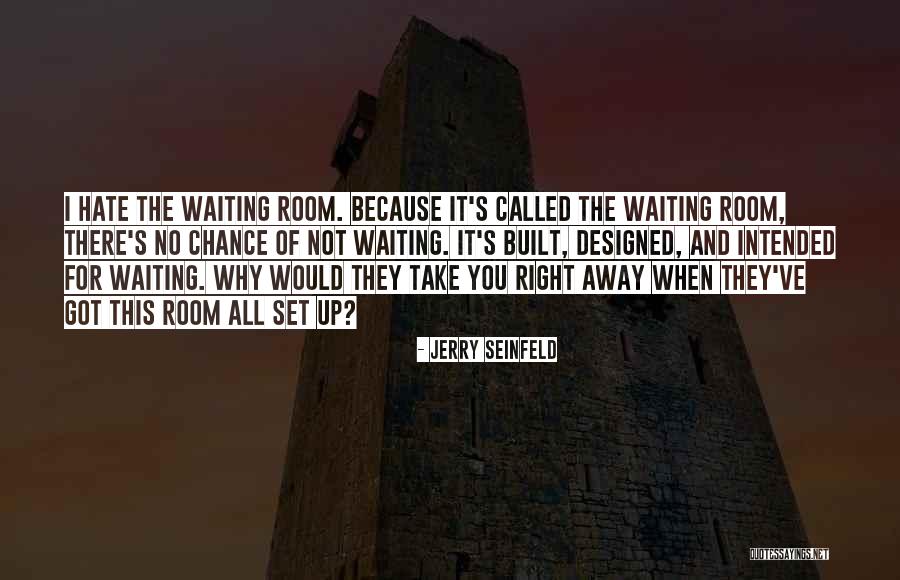 Hate Waiting Quotes By Jerry Seinfeld Hate Waiting Quotes By Jerry Seinfeld