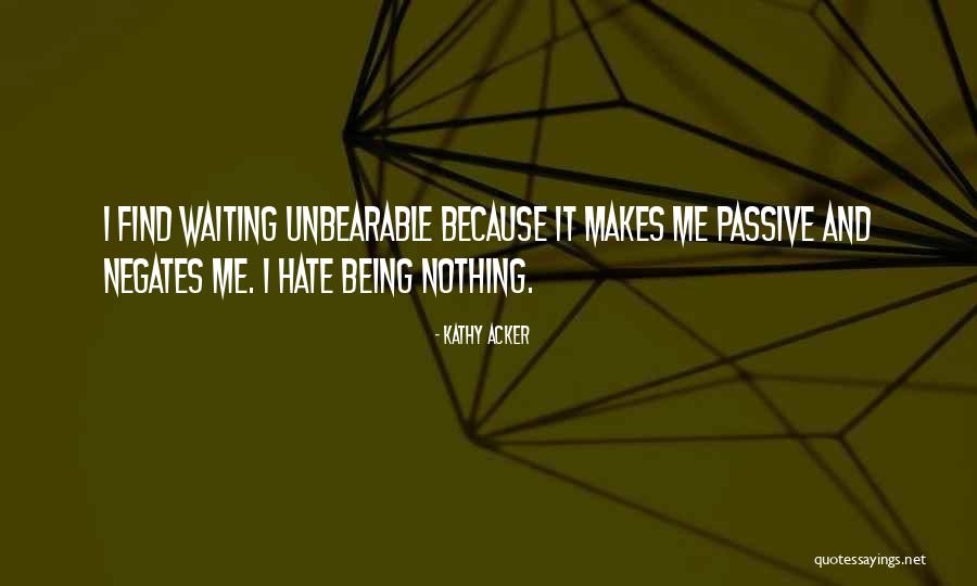 Hate Waiting Quotes By Kathy Acker Hate Waiting Quotes By Kathy Acker