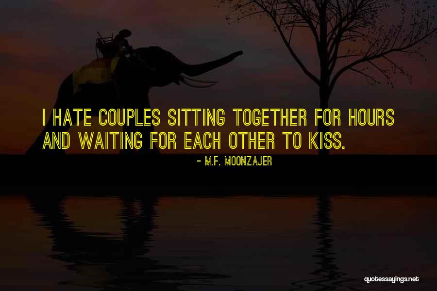 Hate Waiting Quotes By M.F. Moonzajer Hate Waiting Quotes By M.F. Moonzajer