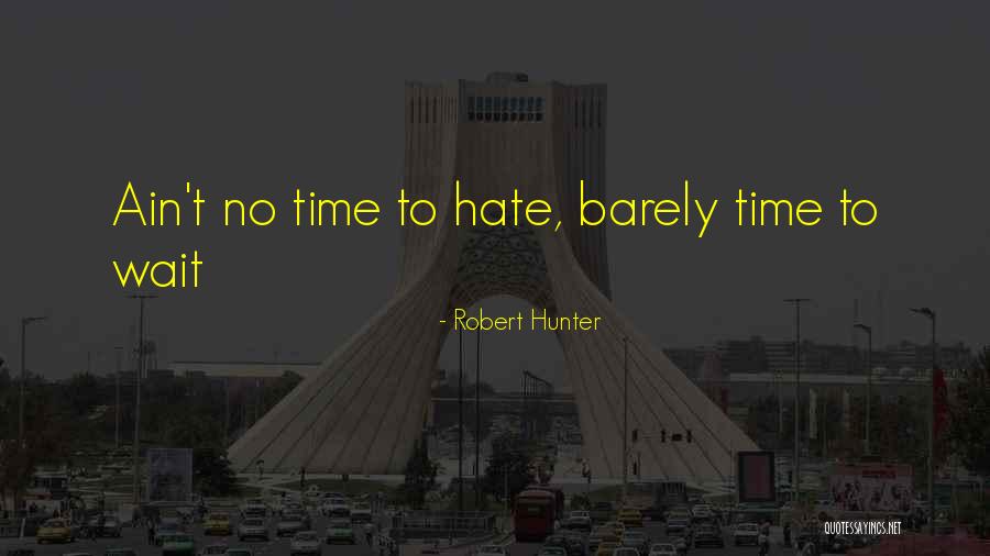 Hate Waiting Quotes By Robert Hunter Hate Waiting Quotes By Robert Hunter