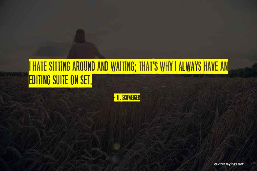 Hate Waiting Quotes By Til Schweiger Hate Waiting Quotes By Til Schweiger