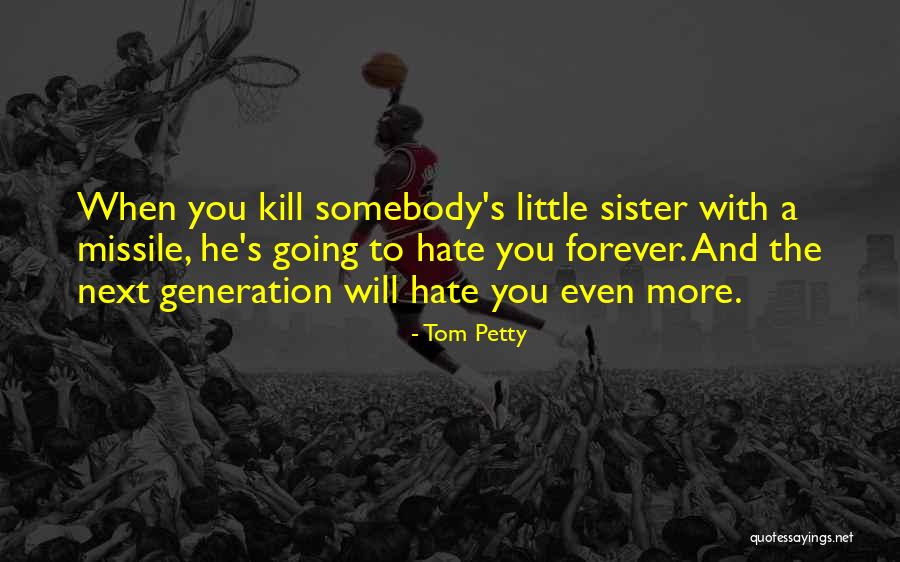 Hate War Quotes By Tom Petty Hate War Quotes By Tom Petty