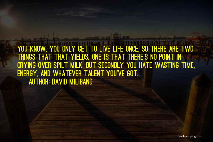 Hate Wasting Time Quotes By David Miliband