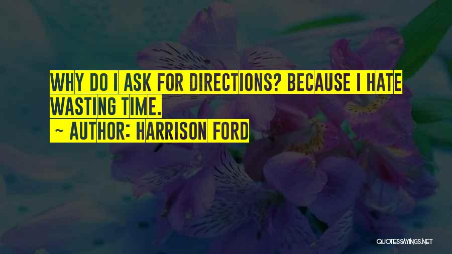 Hate Wasting Time Quotes By Harrison Ford