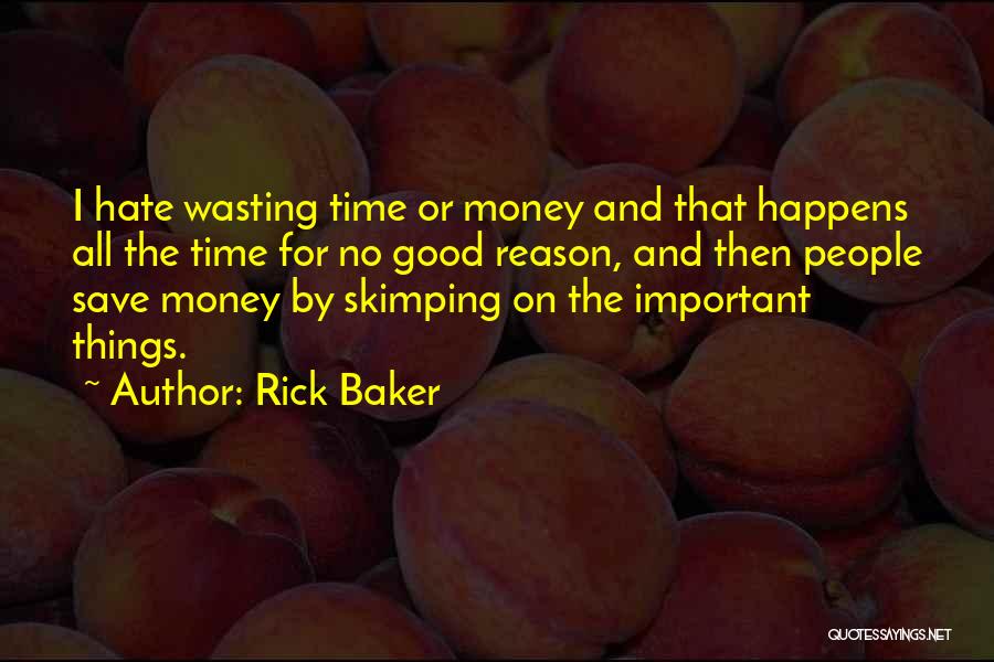 Hate Wasting Time Quotes By Rick Baker