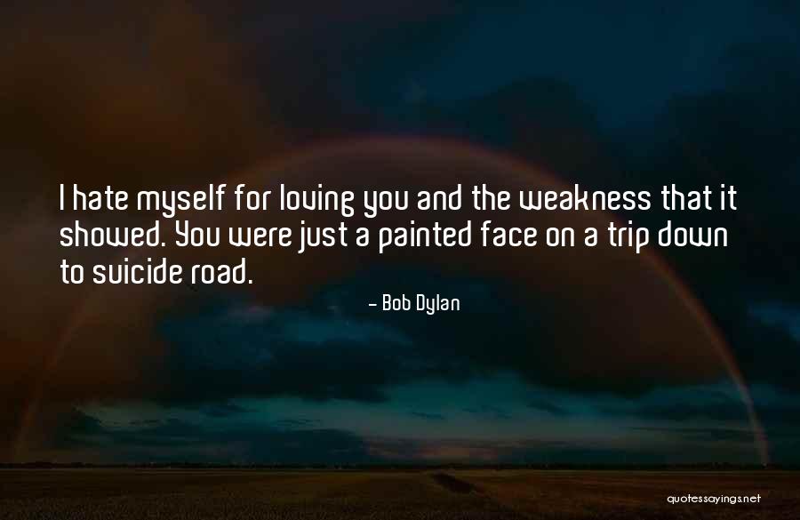 Hate Weakness Quotes By Bob Dylan Hate Weakness Quotes By Bob Dylan