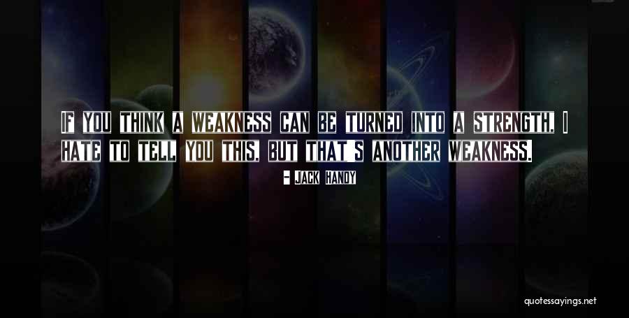 Hate Weakness Quotes By Jack Handy Hate Weakness Quotes By Jack Handy