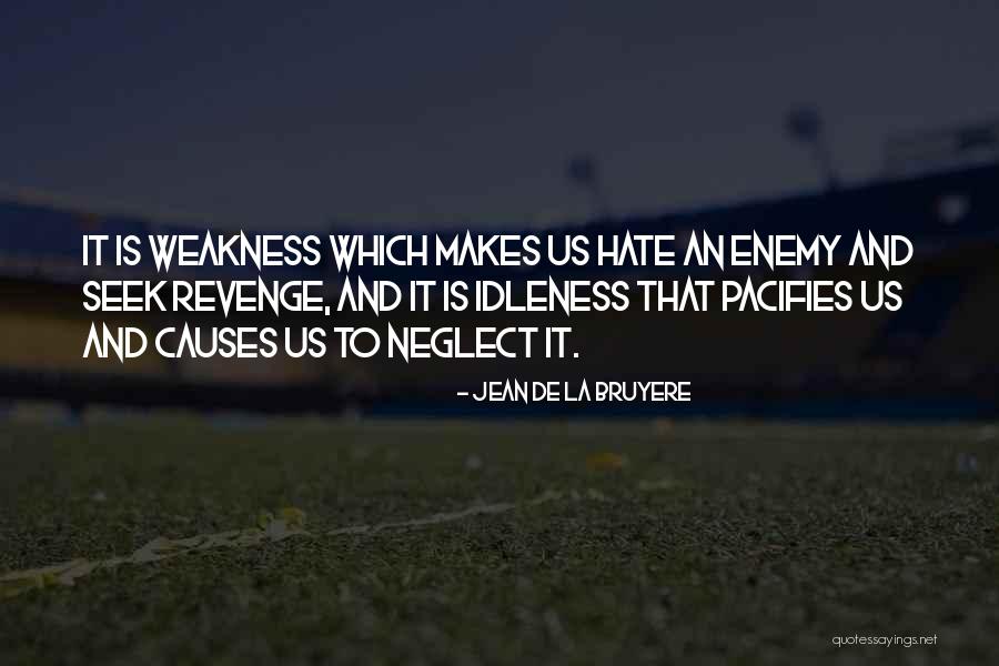 Hate Weakness Quotes By Jean De La Bruyere Hate Weakness Quotes By Jean De La Bruyere