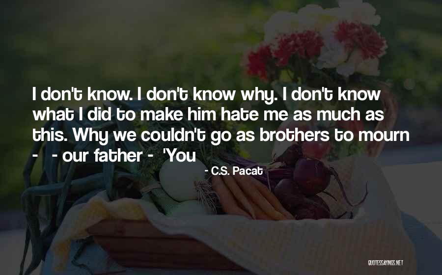 Hate What You Did Quotes By C.S. Pacat Hate What You Did Quotes By C.S. Pacat