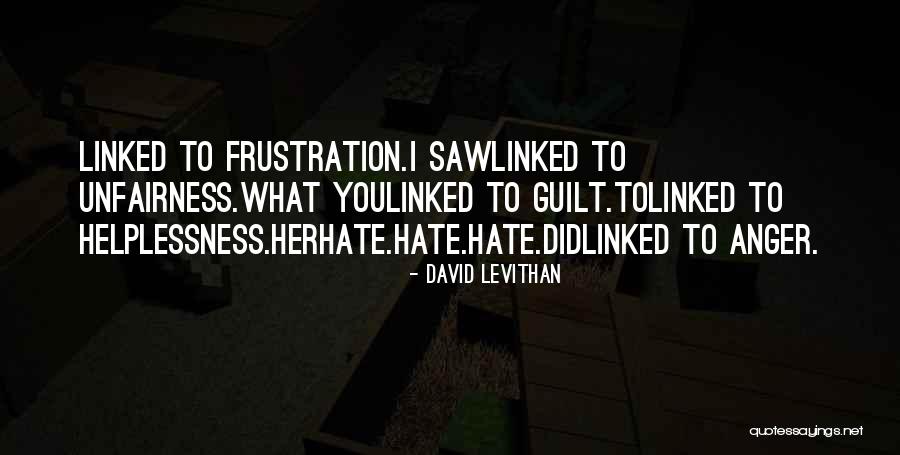 Hate What You Did Quotes By David Levithan