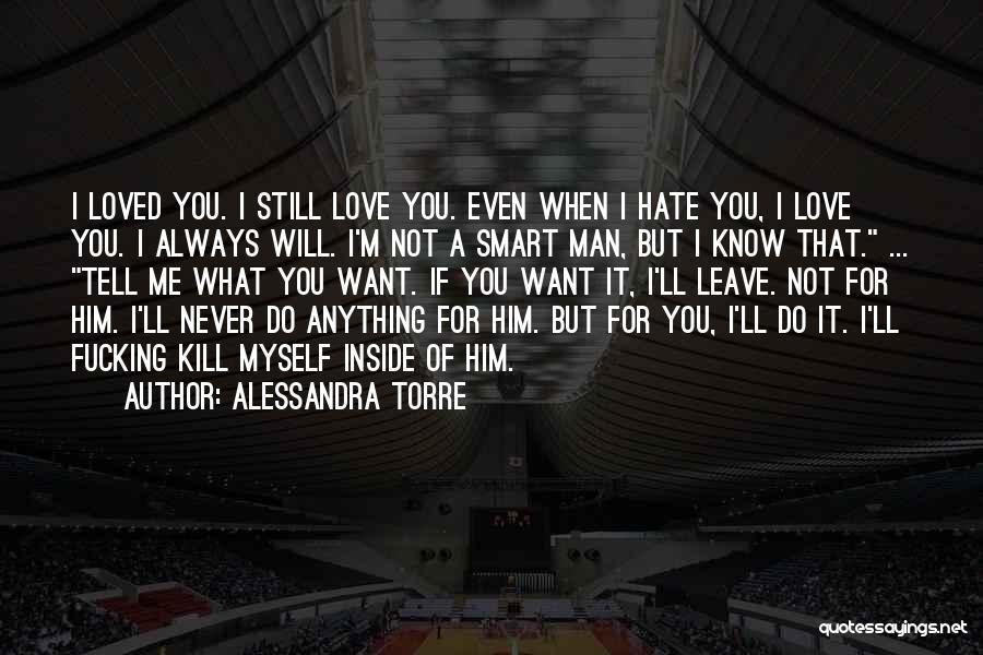 Hate What You Love Quotes By Alessandra Torre