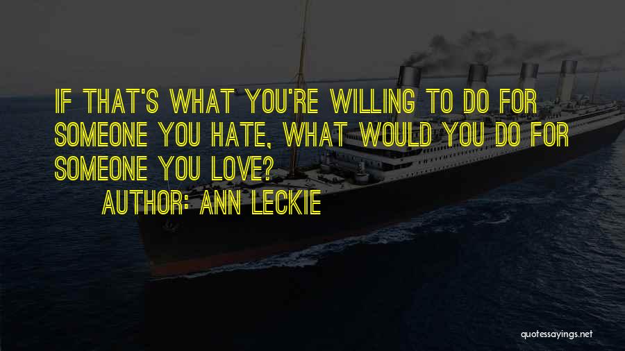 Hate What You Love Quotes By Ann Leckie