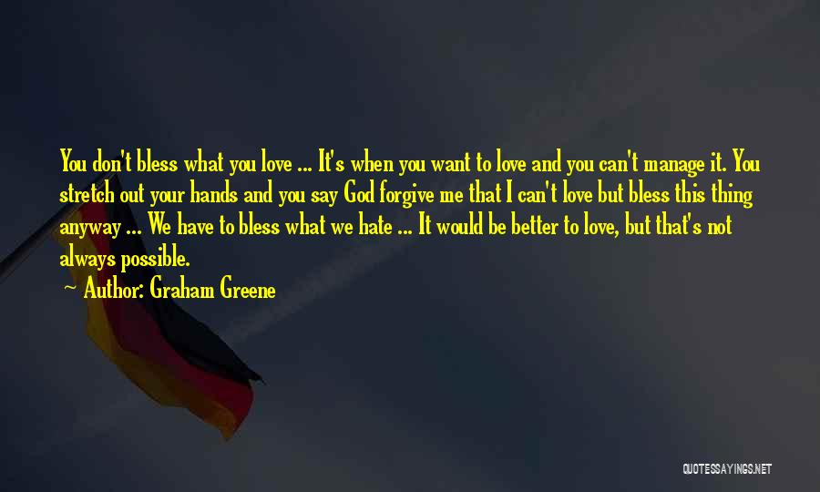 Hate What You Love Quotes By Graham Greene
