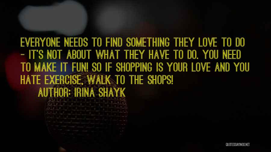 Hate What You Love Quotes By Irina Shayk