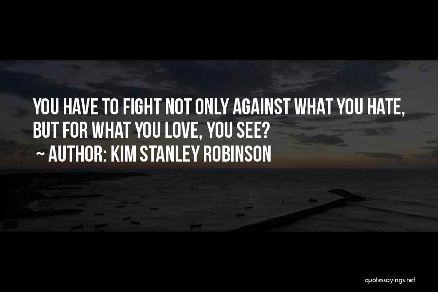 Hate What You Love Quotes By Kim Stanley Robinson