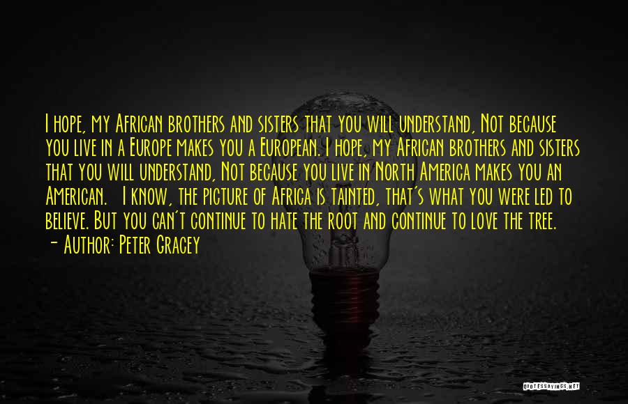 Hate What You Love Quotes By Peter Gracey