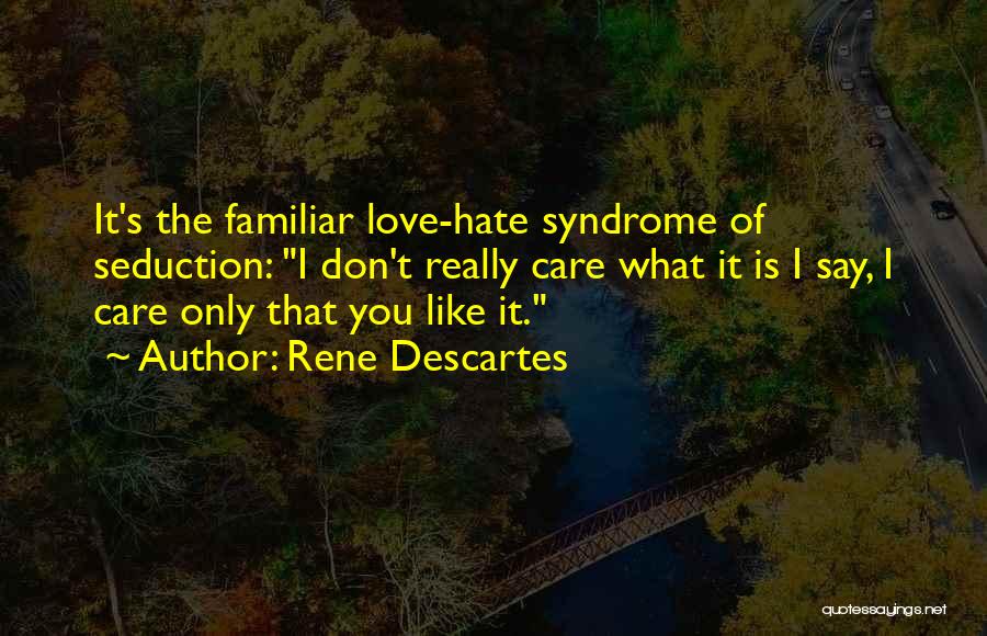 Hate What You Love Quotes By Rene Descartes