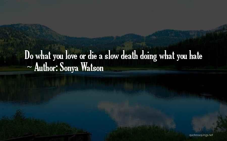 Hate What You Love Quotes By Sonya Watson