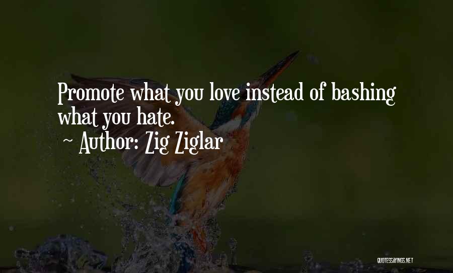 Hate What You Love Quotes By Zig Ziglar