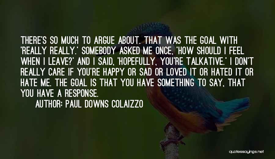 Hate When We Argue Quotes By Paul Downs Colaizzo