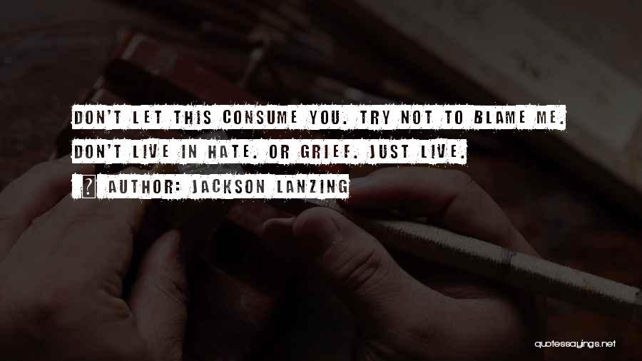 Hate Will Consume You Quotes By Jackson Lanzing