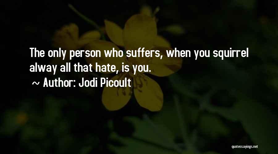 Hate You All Quotes By Jodi Picoult