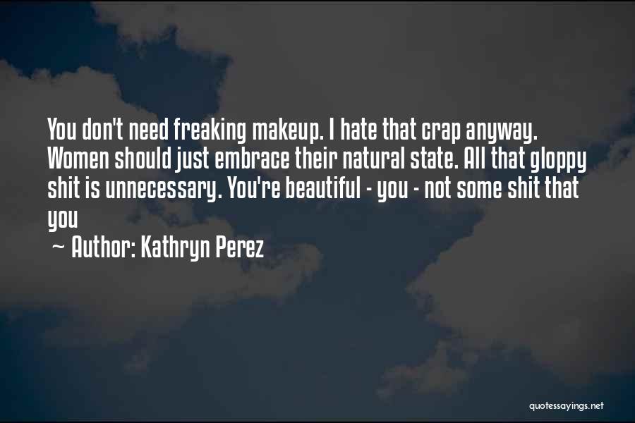 Hate You All Quotes By Kathryn Perez