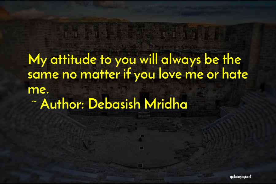 Hate You Attitude Quotes By Debasish Mridha