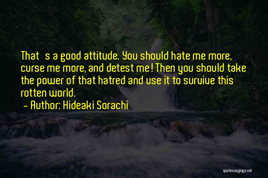 Hate You Attitude Quotes By Hideaki Sorachi