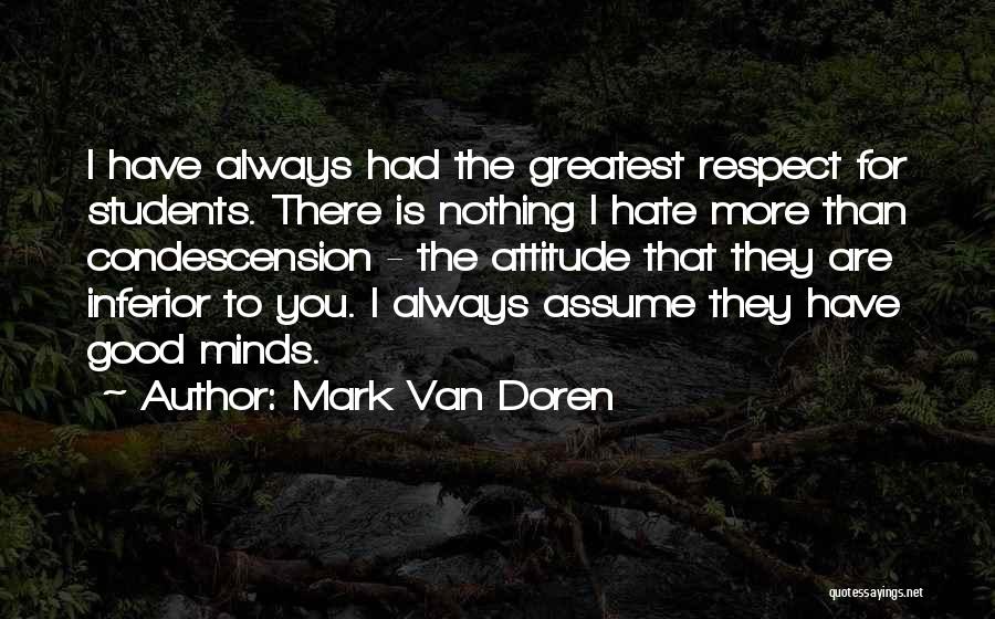 Hate You Attitude Quotes By Mark Van Doren