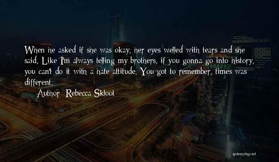 Hate You Attitude Quotes By Rebecca Skloot