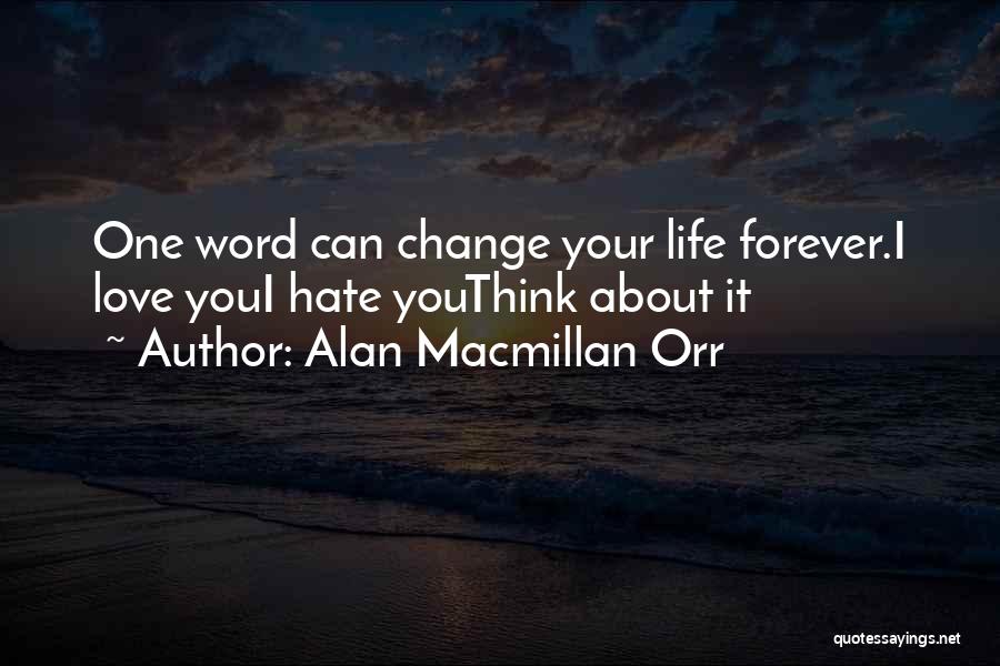 Hate You Forever Quotes By Alan Macmillan Orr