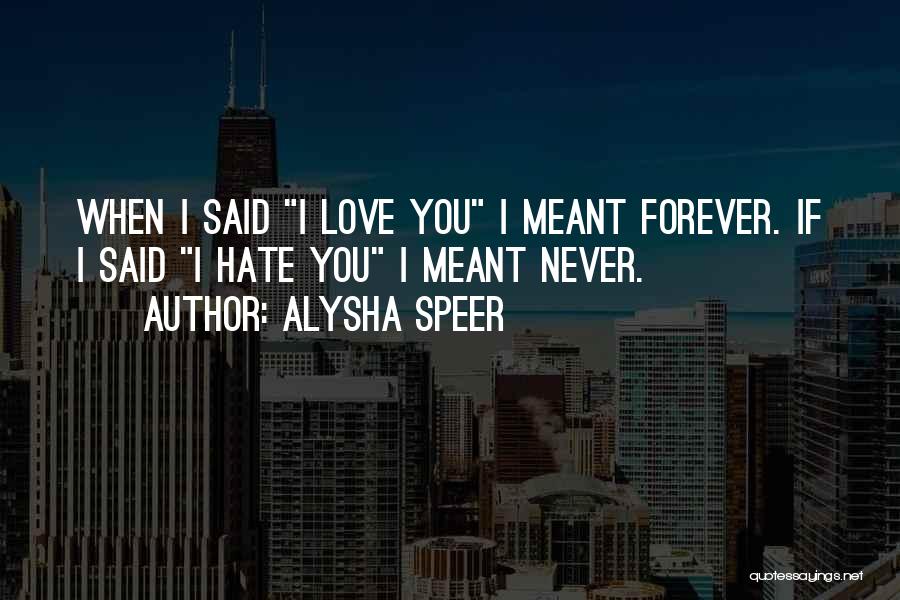 Hate You Forever Quotes By Alysha Speer