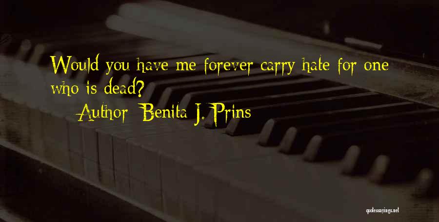 Hate You Forever Quotes By Benita J. Prins