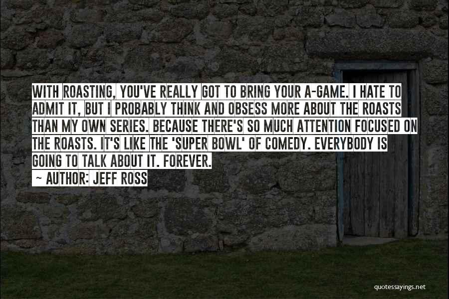 Hate You Forever Quotes By Jeff Ross