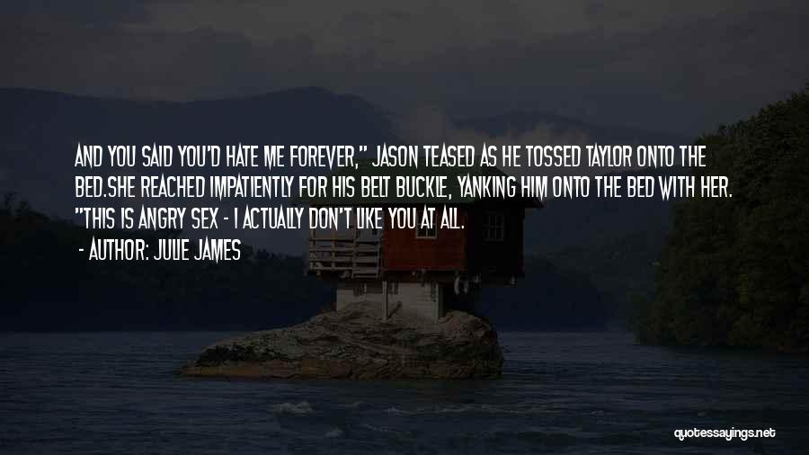 Hate You Forever Quotes By Julie James