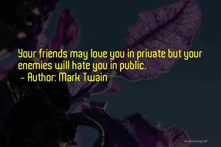 Hate You Friends Quotes By Mark Twain