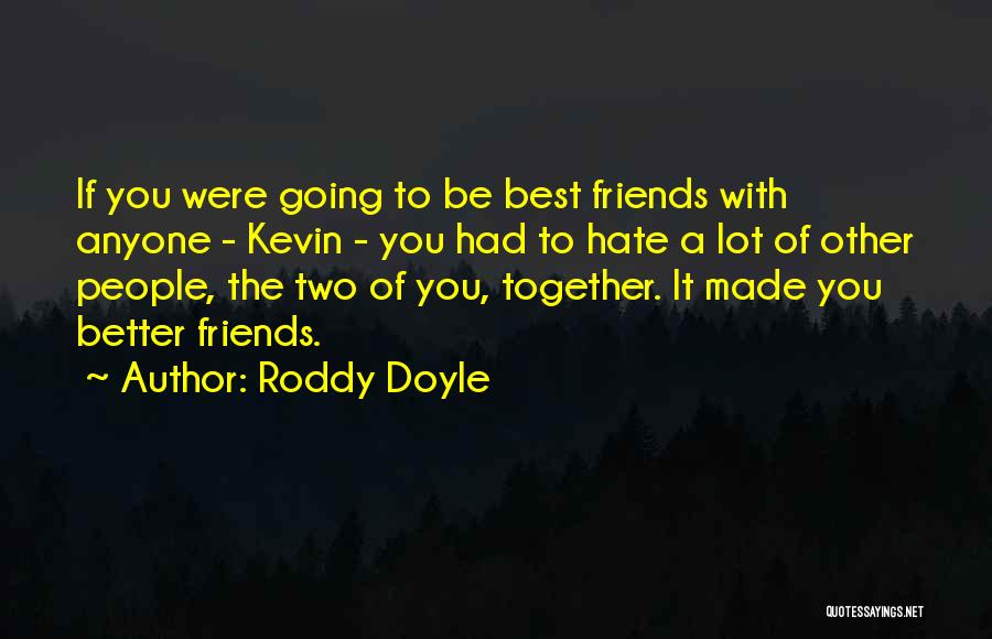 Hate You Friends Quotes By Roddy Doyle