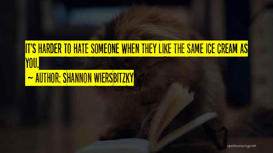 Hate You Friends Quotes By Shannon Wiersbitzky