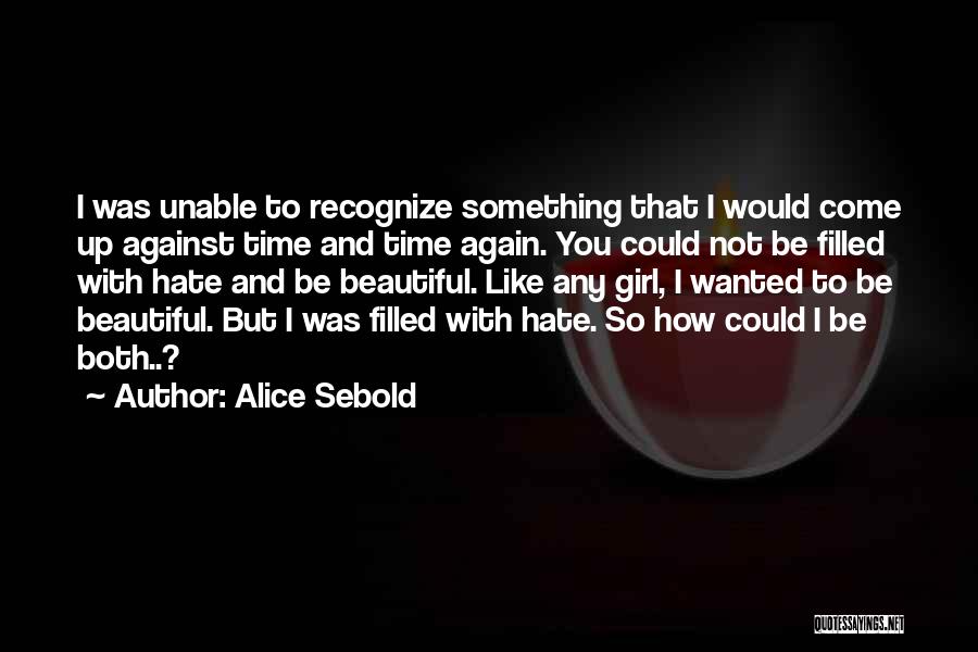 Hate You Girl Quotes By Alice Sebold