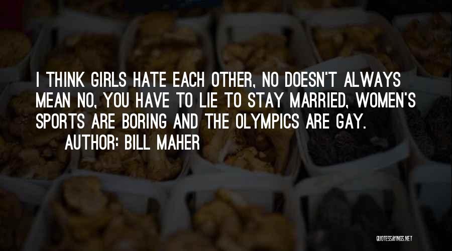 Hate You Girl Quotes By Bill Maher