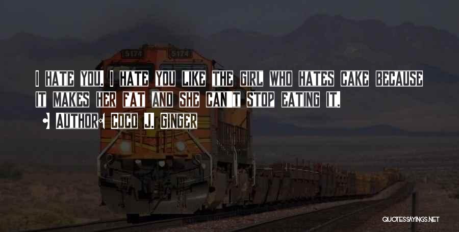 Hate You Girl Quotes By Coco J. Ginger