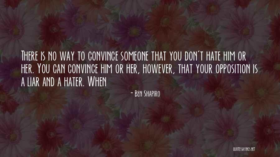 Hate You Liar Quotes By Ben Shapiro Hate You Liar Quotes By Ben Shapiro