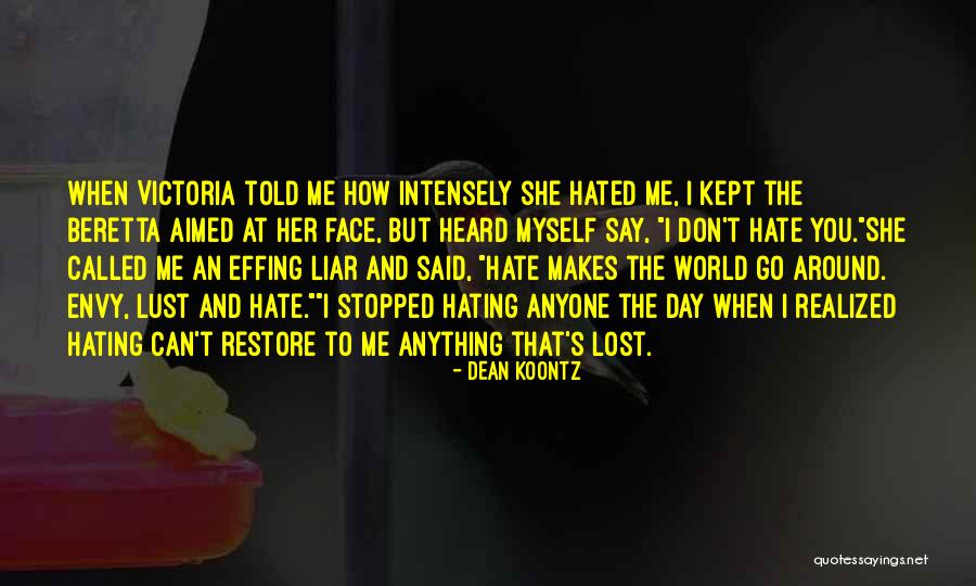 Hate You Liar Quotes By Dean Koontz Hate You Liar Quotes By Dean Koontz
