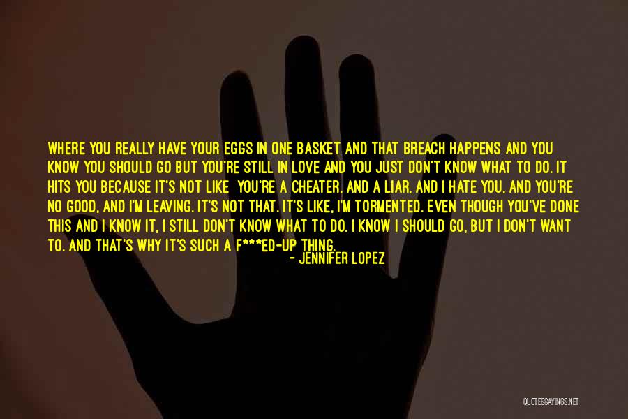 Hate You Liar Quotes By Jennifer Lopez Hate You Liar Quotes By Jennifer Lopez